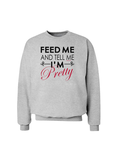 Feed Me and Tell Me I'm Pretty Sweatshirt-Sweatshirt-TooLoud-AshGray-Small-Davson Sales