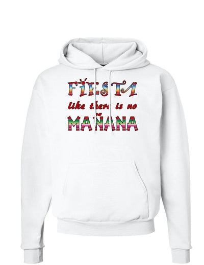 Fiesta Like There's No Manana Hoodie Sweatshirt-Hoodie-TooLoud-White-Small-Davson Sales