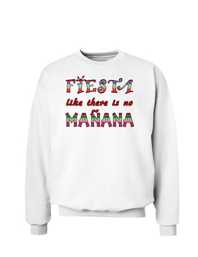 Fiesta Like There's No Manana Sweatshirt-Sweatshirts-TooLoud-White-Small-Davson Sales