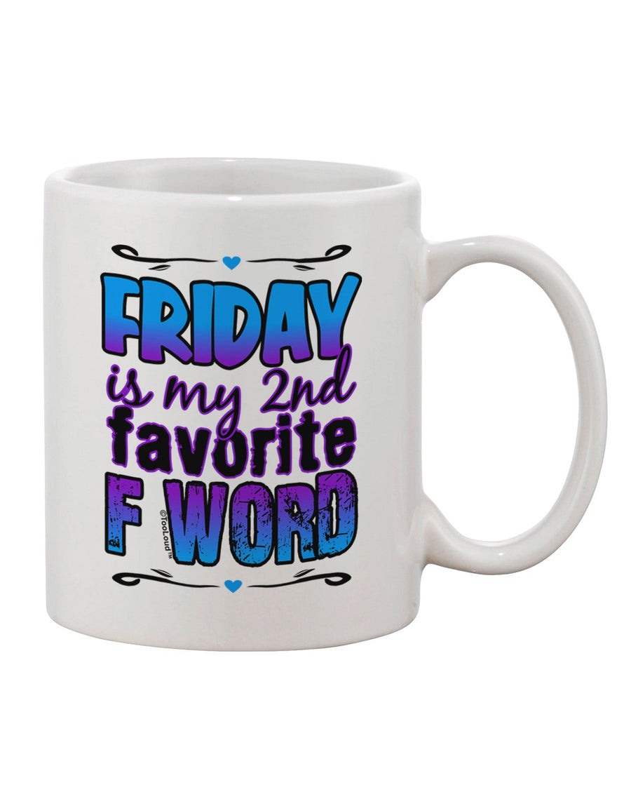 Friday - 11 oz Coffee Mug with "2nd Favorite F Word" Print - TooLoud-11 OZ Coffee Mug-TooLoud-White-Davson Sales