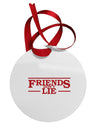 Friends Don't Lie Circular Metal Ornament by TooLoud-Ornament-TooLoud-White-Davson Sales