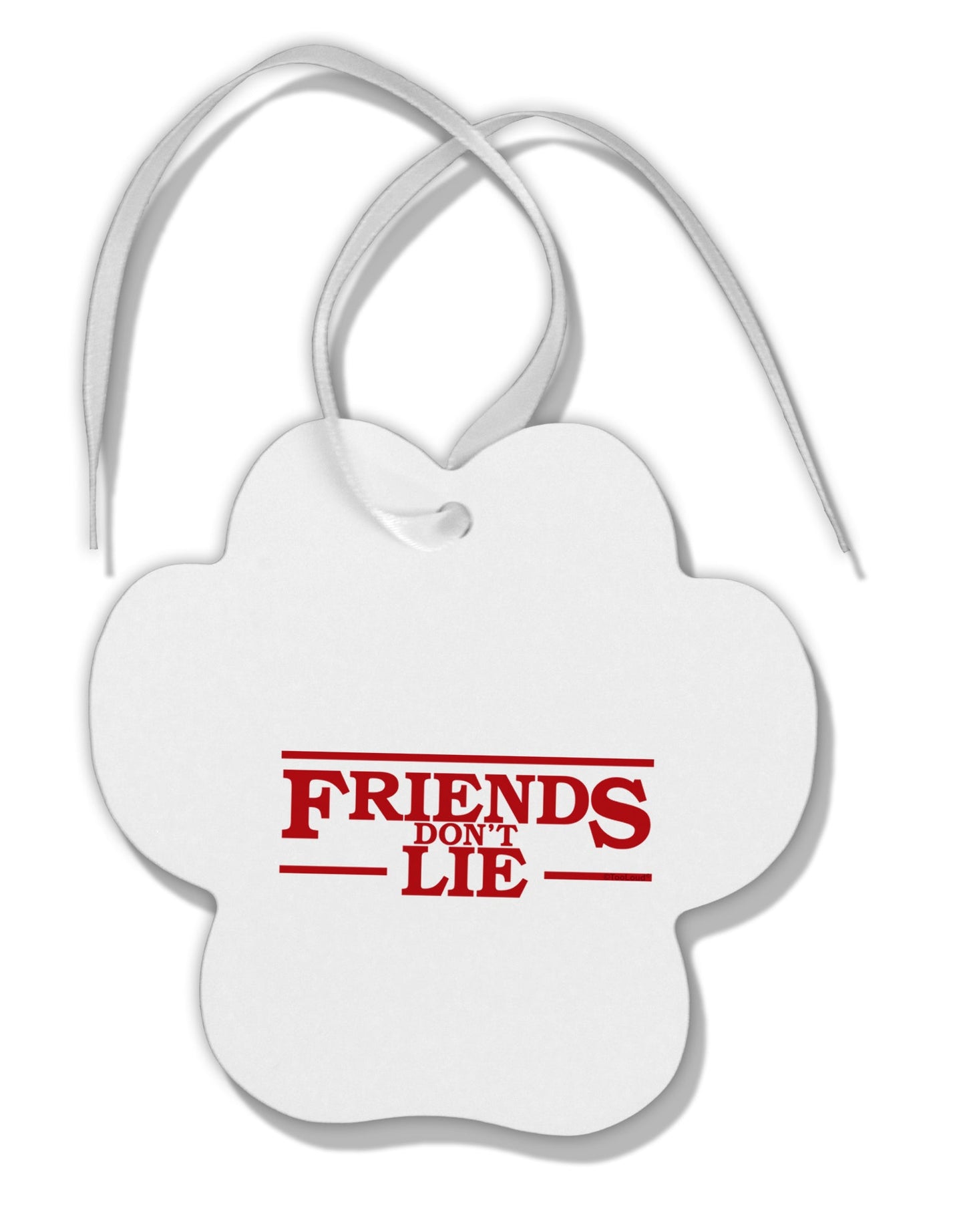 Friends Don't Lie Paw Print Shaped Ornament by TooLoud-Ornament-TooLoud-White-Davson Sales