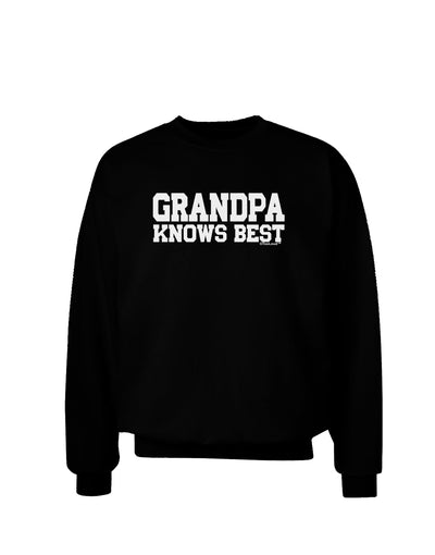 Grandpa Knows Best Adult Dark Sweatshirt by TooLoud-Sweatshirts-TooLoud-Black-Small-Davson Sales