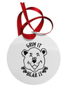 Grin and bear it Circular Metal Ornament-Ornament-TooLoud-Davson Sales