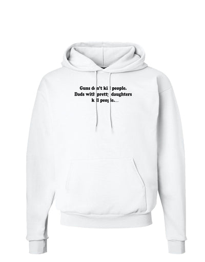 Guns Don't Kill People Dads With Pretty Daughters Kill People Hoodie Sweatshirt-Hoodie-TooLoud-White-Small-Davson Sales