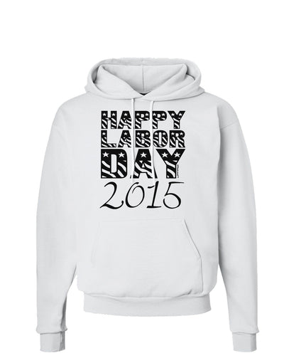 Happy Labor Day 2015 Hoodie Sweatshirt-Hoodie-TooLoud-White-Small-Davson Sales