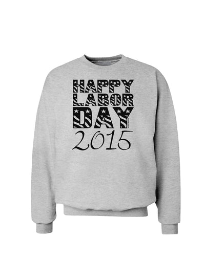 Happy Labor Day 2015 Sweatshirt-Sweatshirts-TooLoud-AshGray-Small-Davson Sales