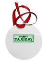 Happy Tax Day Circular Metal Ornament by TooLoud-Ornament-TooLoud-White-Davson Sales