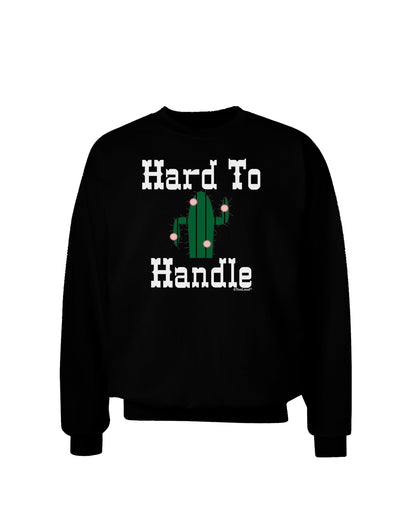 Hard To Handle Cactus Adult Dark Sweatshirt by TooLoud-Sweatshirts-TooLoud-Black-Small-Davson Sales