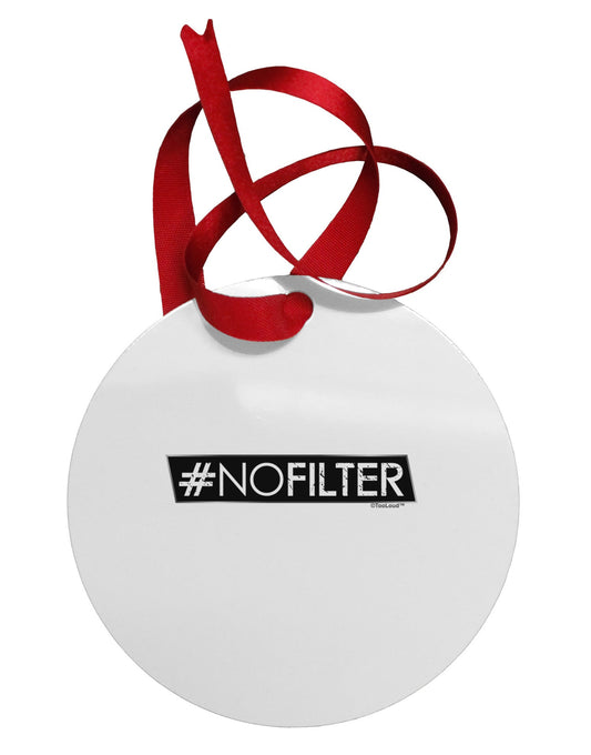 Hashtag No Filter Circular Metal Ornament-Ornament-TooLoud-White-Davson Sales