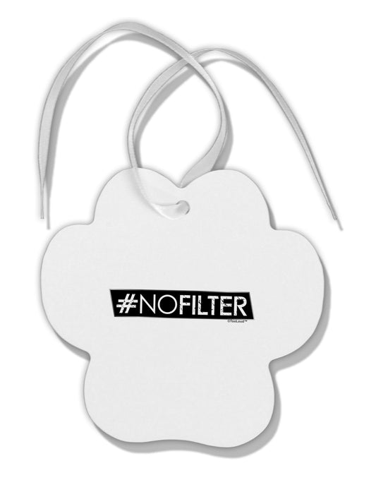 Hashtag No Filter Paw Print Shaped Ornament-Ornament-TooLoud-White-Davson Sales