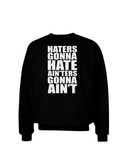 Haters Gonna Hate Ainters Gonna Aint Adult Dark Sweatshirt by TooLoud-Sweatshirts-TooLoud-Black-Small-Davson Sales