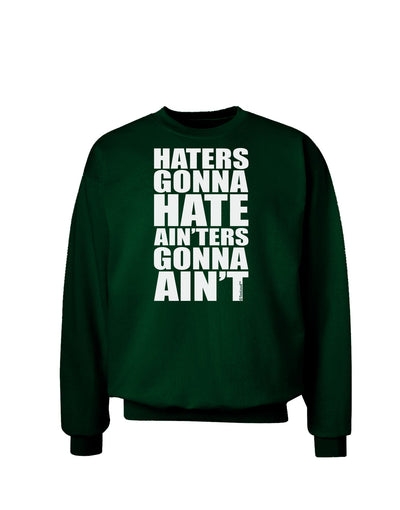 Haters Gonna Hate Ainters Gonna Aint Adult Dark Sweatshirt by TooLoud-Sweatshirts-TooLoud-Deep-Forest-Green-Small-Davson Sales