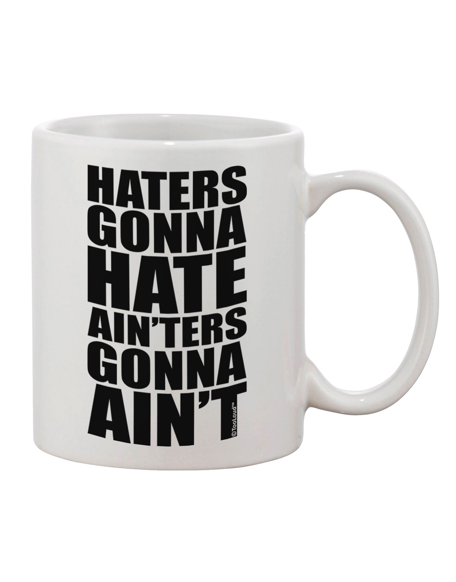 Haters Gonna Hate Ainters Gonna Aint - Exquisite 11 oz Printed Coffee Mug by TooLoud-11 OZ Coffee Mug-TooLoud-White-Davson Sales
