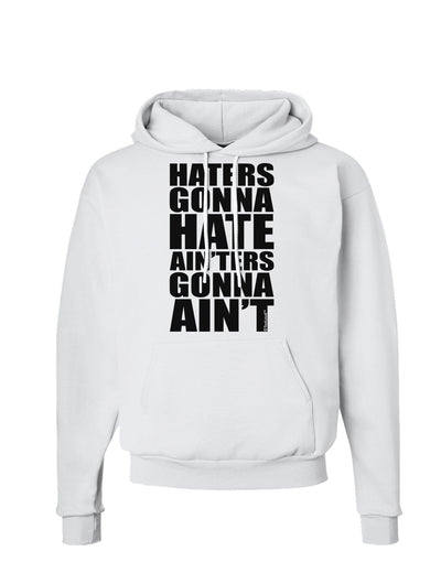 Haters Gonna Hate Ainters Gonna Aint Hoodie Sweatshirt by TooLoud-Hoodie-TooLoud-White-Small-Davson Sales