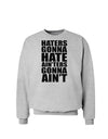 Haters Gonna Hate Ainters Gonna Aint Sweatshirt by TooLoud-Sweatshirts-TooLoud-AshGray-Small-Davson Sales