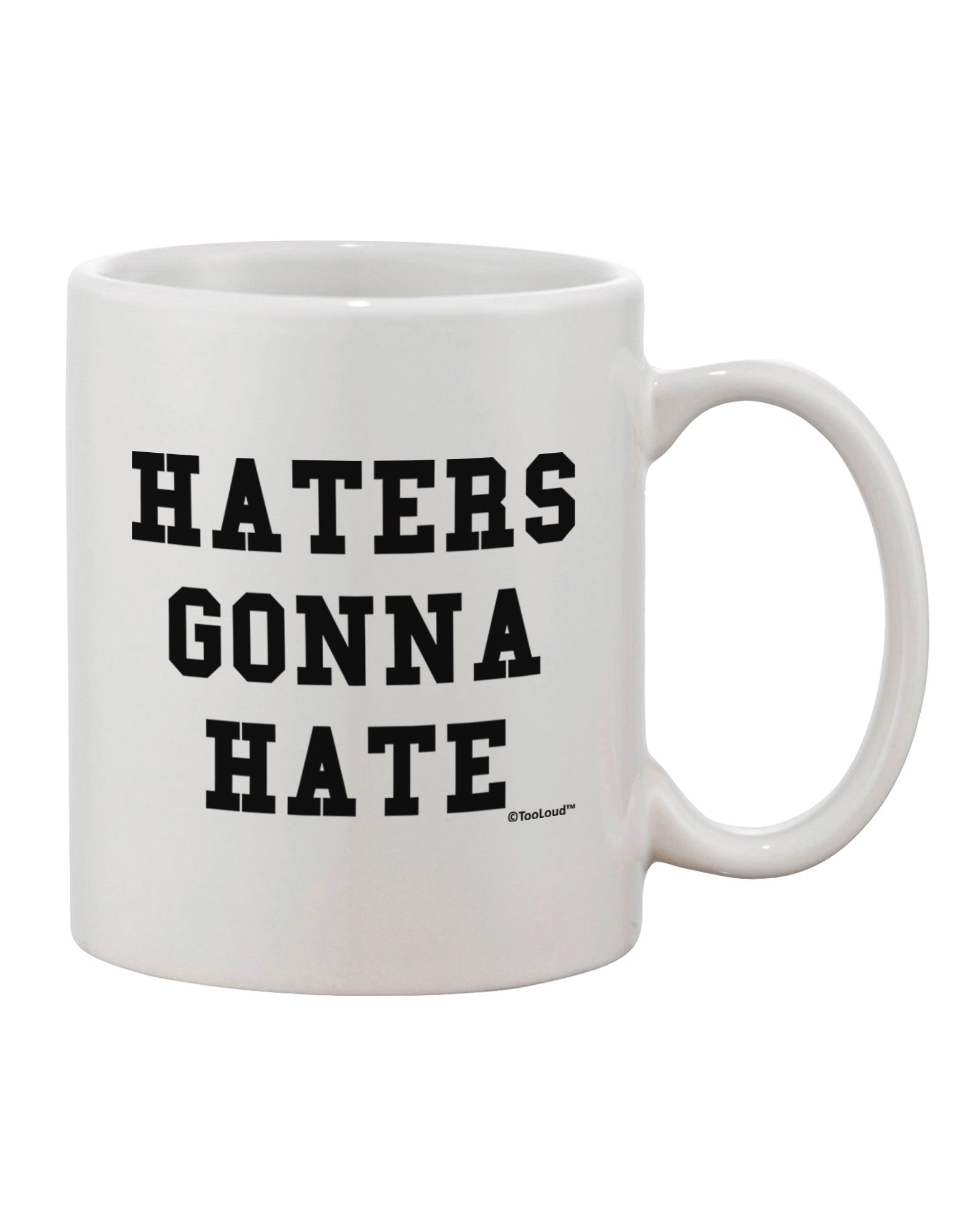 Haters Gonna Hate - Exquisite 11 oz Printed Coffee Mug by TooLoud-11 OZ Coffee Mug-TooLoud-White-Davson Sales