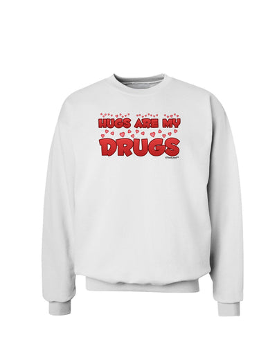 Hugs Are My Drugs Sweatshirt-Sweatshirts-TooLoud-White-Small-Davson Sales