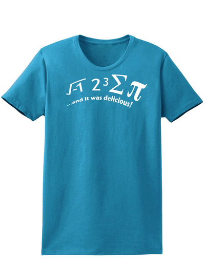 i 8 Sum Pi and It Was Delicious Womens Dark T-Shirt-TooLoud-Turquoise-X-Small-Davson Sales