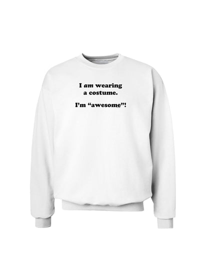 I Am Wearing a Costume I'm Awesome Sweatshirt-Sweatshirts-TooLoud-White-Small-Davson Sales