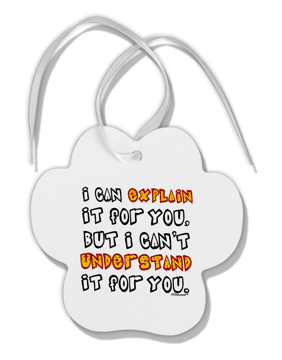 I Can Explain It For You Paw Print Shaped Ornament by TooLoud-Ornament-TooLoud-White-Davson Sales