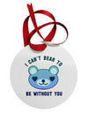 I Can't Bear to be Without You Blue Circular Metal Ornament by TooLoud-Ornament-TooLoud-White-Davson Sales