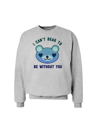 I Can't Bear to be Without You Blue Sweatshirt by-Sweatshirts-TooLoud-AshGray-Small-Davson Sales