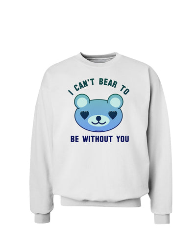 I Can't Bear to be Without You Blue Sweatshirt by-Sweatshirts-TooLoud-White-Small-Davson Sales