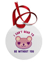 I Can't Bear to be Without You Circular Metal Ornament by TooLoud-Ornament-TooLoud-White-Davson Sales