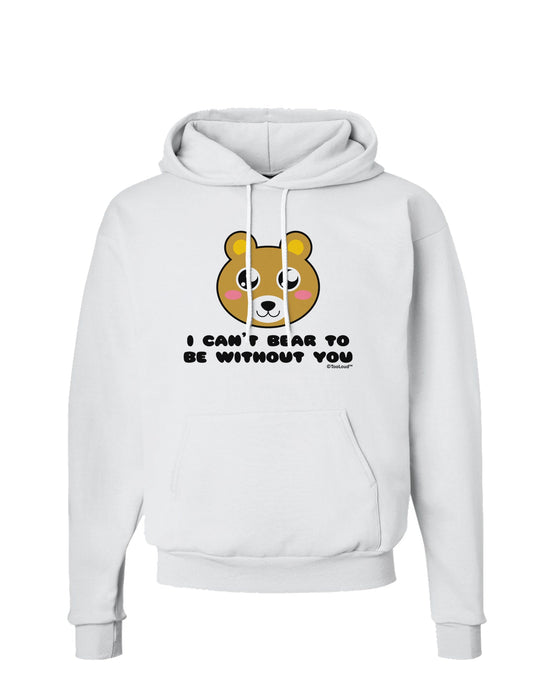 I Can't Bear To Be Without You - Cute Bear Hoodie Sweatshirt by TooLoud-Hoodie-TooLoud-White-Small-Davson Sales