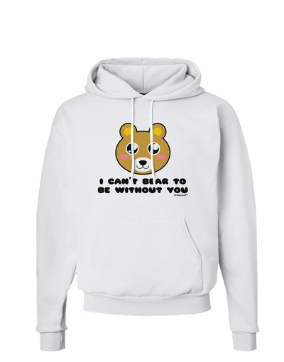 I Can't Bear To Be Without You - Cute Bear Hoodie Sweatshirt by TooLoud-Hoodie-TooLoud-White-Small-Davson Sales