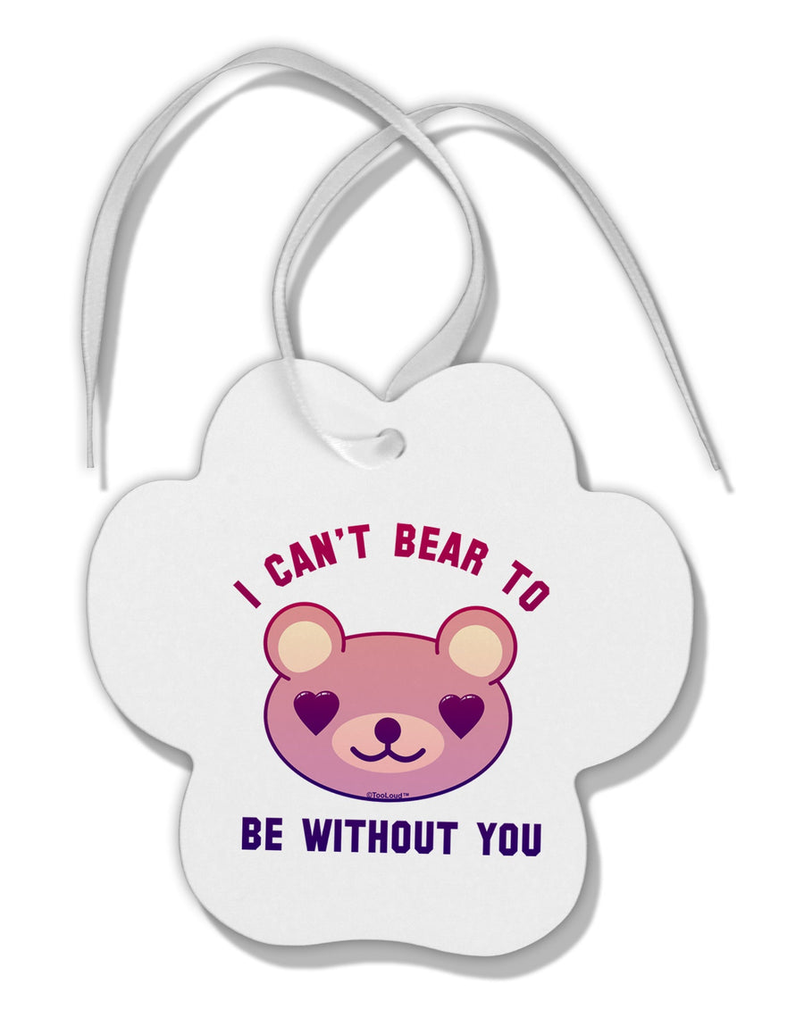 I Can't Bear to be Without You Paw Print Shaped Ornament by TooLoud-Ornament-TooLoud-White-Davson Sales