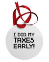 I Did My Taxes Early Circular Metal Ornament-Ornament-TooLoud-White-Davson Sales