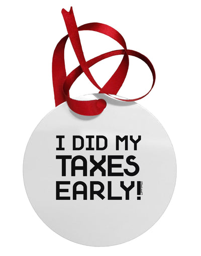 I Did My Taxes Early Circular Metal Ornament-Ornament-TooLoud-White-Davson Sales