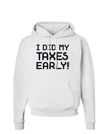 I Did My Taxes Early Hoodie Sweatshirt-Hoodie-TooLoud-White-Small-Davson Sales