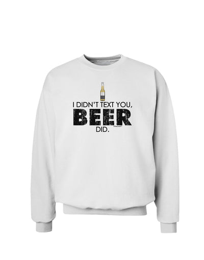 I Didn't Text You - Beer Sweatshirt-Sweatshirts-TooLoud-White-Small-Davson Sales