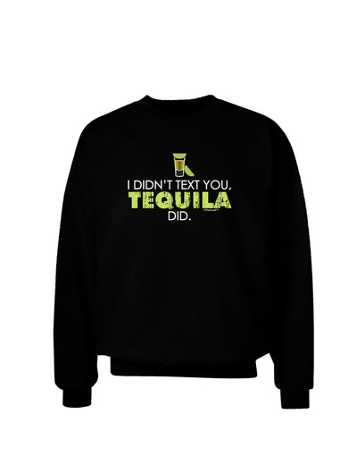 I Didn't Text You - Tequila Adult Dark Sweatshirt-Sweatshirts-TooLoud-Black-Small-Davson Sales