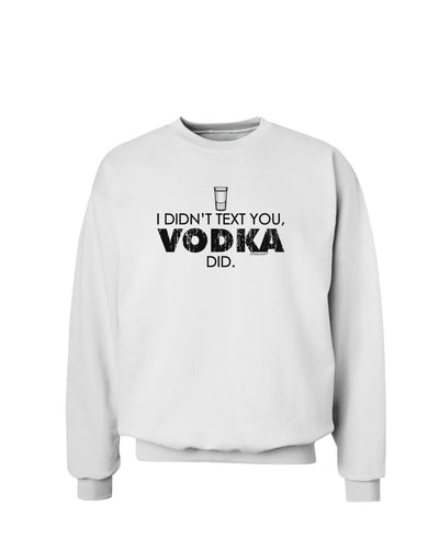 I Didn't Text You - Vodka Sweatshirt-Sweatshirts-TooLoud-White-Small-Davson Sales