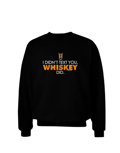 I Didn't Text You - Whiskey Adult Dark Sweatshirt-Sweatshirts-TooLoud-Black-Small-Davson Sales