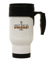 I Didn't Text You - Whiskey Stainless Steel 14oz Travel Mug-Travel Mugs-TooLoud-White-Davson Sales