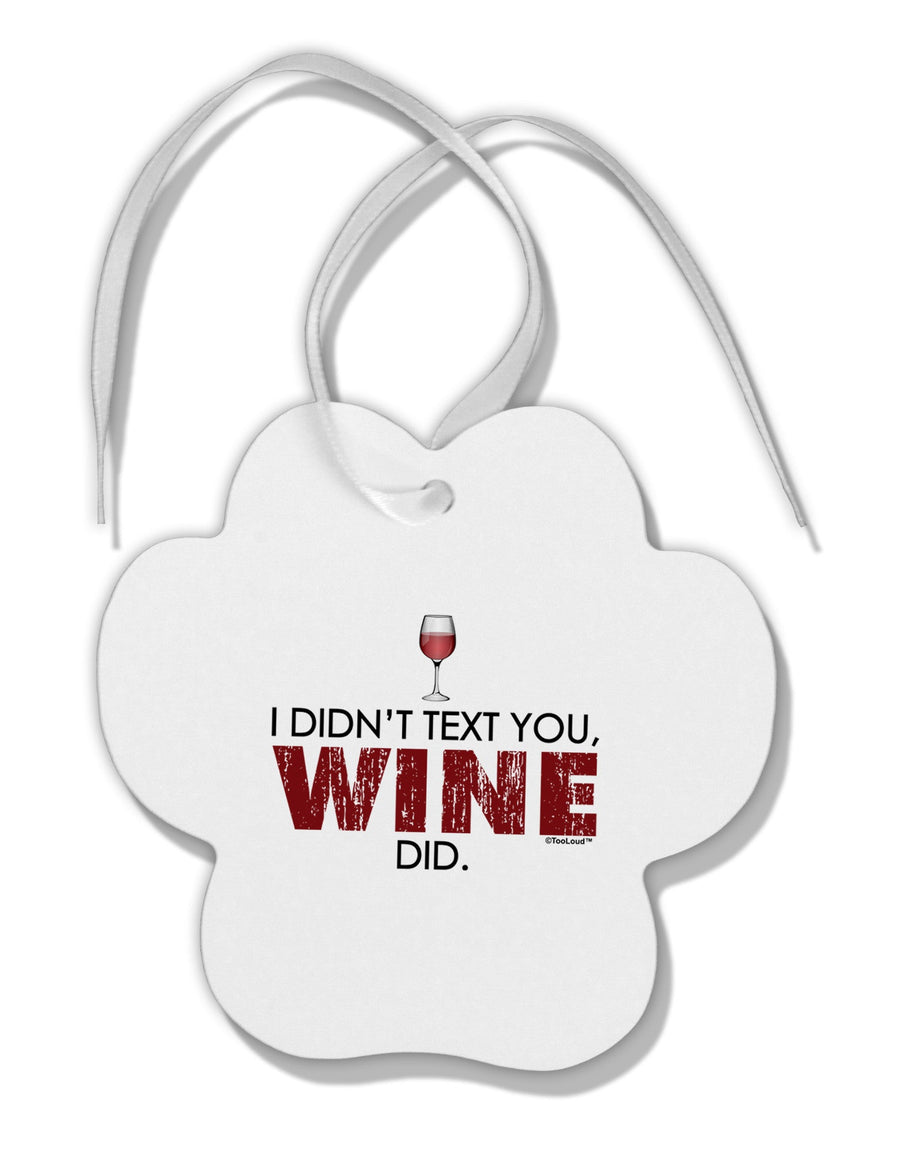 I Didn't Text You - Wine Paw Print Shaped Ornament-Ornament-TooLoud-White-Davson Sales