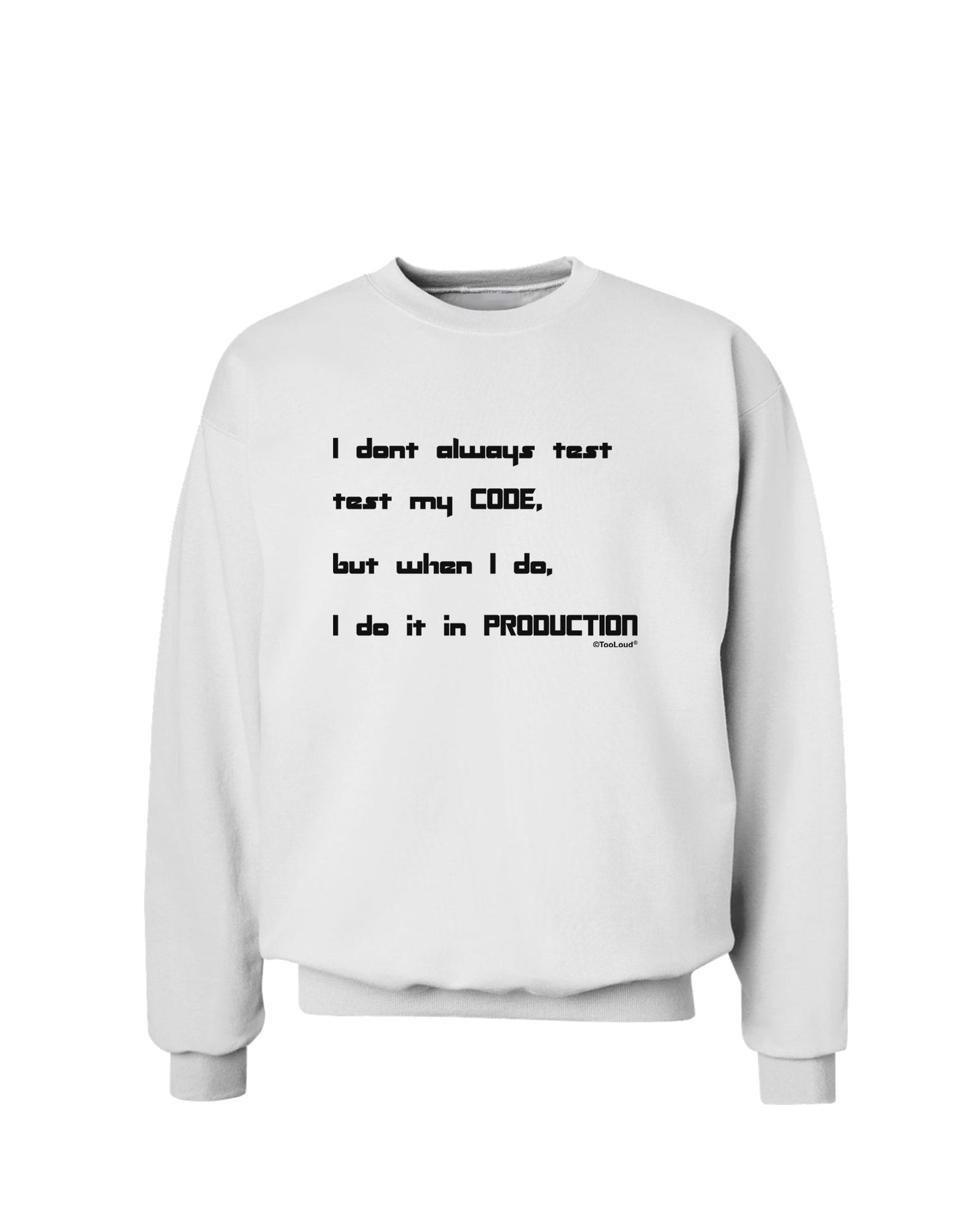 I Don't Always Test My Code Funny Quote Sweatshirt by TooLoud-Sweatshirts-TooLoud-White-Small-Davson Sales