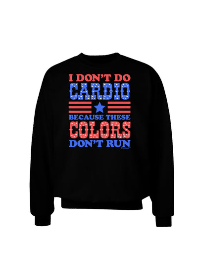 I Don't Do Cardio Because These Colors Don't Run Adult Dark Sweatshirt-Sweatshirts-TooLoud-Black-Small-Davson Sales