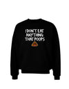 I Don't Eat Anything That Poops Adult Dark Sweatshirt-Sweatshirts-TooLoud-Black-Small-Davson Sales