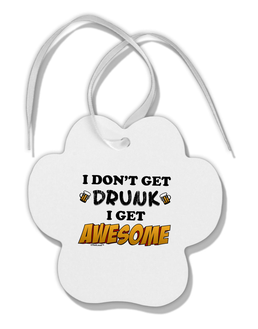 I Don't Get Drunk - Awesome Paw Print Shaped Ornament-Ornament-TooLoud-White-Davson Sales