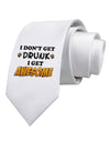 I Don't Get Drunk - Awesome Printed White Necktie