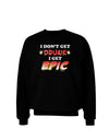 I Don't Get Drunk - Epic Adult Dark Sweatshirt-Sweatshirts-TooLoud-Black-Small-Davson Sales