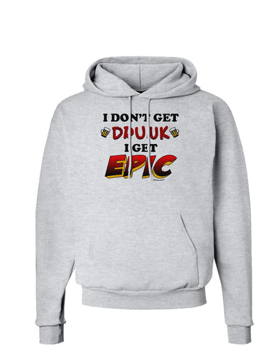 I Don't Get Drunk - Epic Hoodie Sweatshirt-Hoodie-TooLoud-AshGray-Small-Davson Sales