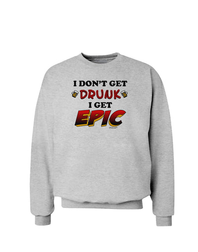 I Don't Get Drunk - Epic Sweatshirt-Sweatshirts-TooLoud-AshGray-Small-Davson Sales