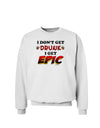 I Don't Get Drunk - Epic Sweatshirt-Sweatshirts-TooLoud-White-Small-Davson Sales